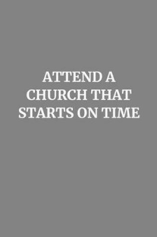 Cover of Attend a Church That Starts on Time