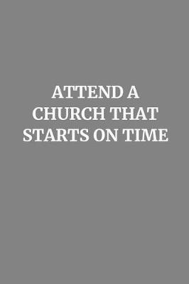 Book cover for Attend a Church That Starts on Time