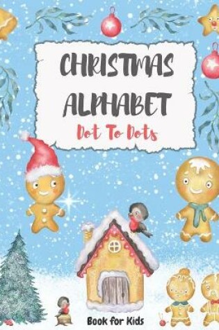 Cover of Christmas Alphabet Dot To Dots Book For Kids