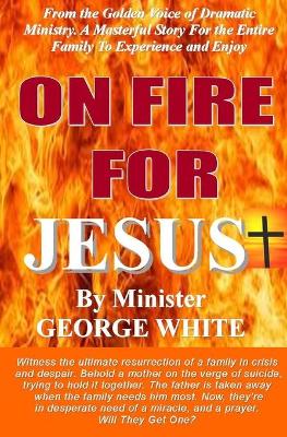Book cover for ON FIRE FOR JESUS, by MINISTER GEORGE WHITE