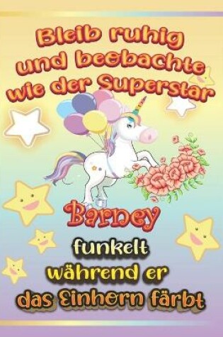 Cover of Bleib ruhig und beobachte wie Superstar Barney funkelt während sie das Einhorn färbt