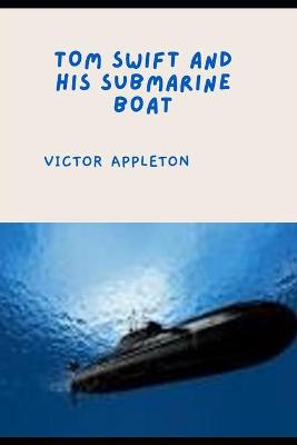 Book cover for TOM SWIFT AND HIS SUBMARINE BOAT (Annotated)