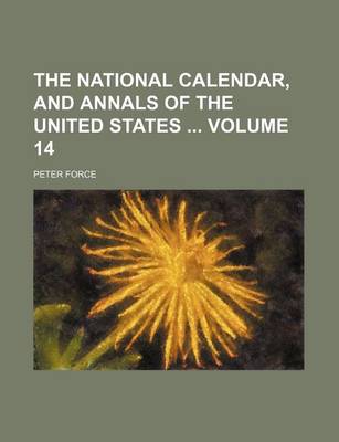 Book cover for The National Calendar, and Annals of the United States Volume 14