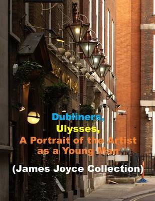Book cover for Dubliners, Ulysses, a Portrait of the Artist as a Young Man (Combo)