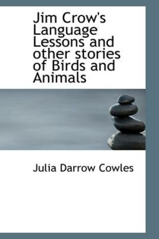 Cover of Jim Crow's Language Lessons and Other Stories of Birds and Animals