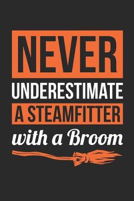 Book cover for Steamfitter Halloween Notebook - Never Underestimate A Steamfitter With A Broom Journal - Halloween Gift for Steamfitter - Steamfitter Diary