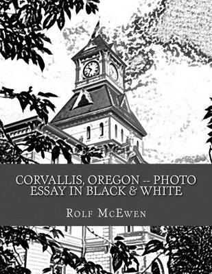Book cover for Corvallis, Oregon -- Photo Essay in Black & White