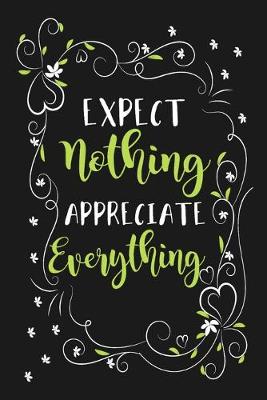 Book cover for Expect Nothing Appreciate Everything