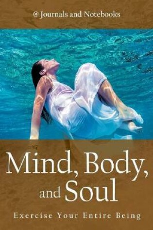 Cover of Mind, Body, and Soul - Exercise Your Entire Being