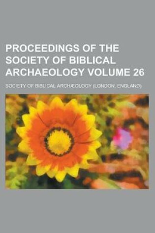 Cover of Proceedings of the Society of Biblical Archaeology Volume 26