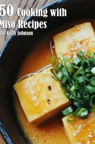 Cover of 50 Cooking with Miso Recipes