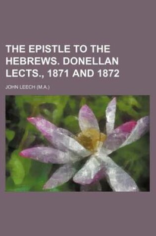 Cover of The Epistle to the Hebrews. Donellan Lects., 1871 and 1872