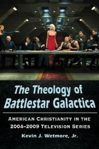 Cover of The The Theology of Battlestar Galactica