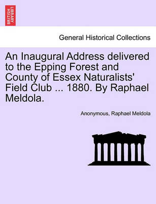 Book cover for An Inaugural Address Delivered to the Epping Forest and County of Essex Naturalists' Field Club ... 1880. by Raphael Meldola.