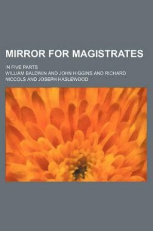 Cover of Mirror for Magistrates (Volume 3, Pts. 4-5); In Five Parts