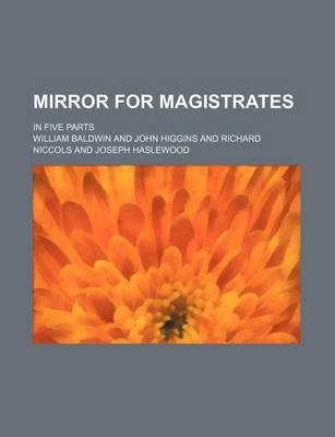 Book cover for Mirror for Magistrates (Volume 3, Pts. 4-5); In Five Parts