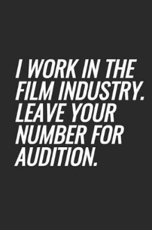 Cover of I Work In The Film Industry. Leave Your Number For Audition