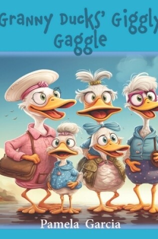 Cover of Granny Ducks' Giggly Gaggle