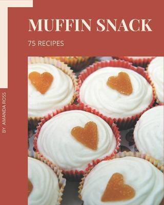 Book cover for 75 Muffin Snack Recipes