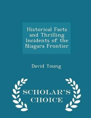 Book cover for Historical Facts and Thrilling Incidents of the Niagara Frontier - Scholar's Choice Edition