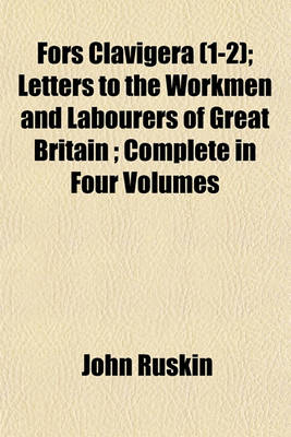 Book cover for Fors Clavigera (1-2); Letters to the Workmen and Labourers of Great Britain; Complete in Four Volumes