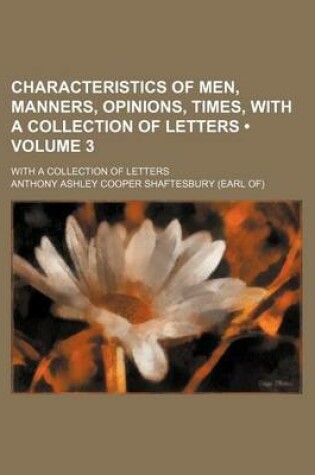 Cover of Characteristics of Men, Manners, Opinions, Times, with a Collection of Letters (Volume 3); With a Collection of Letters