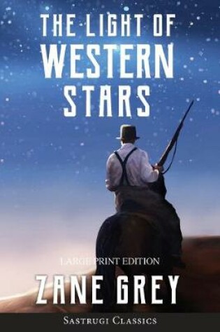 Cover of The Light of Western Stars (ANNOTATED, LARGE PRINT)