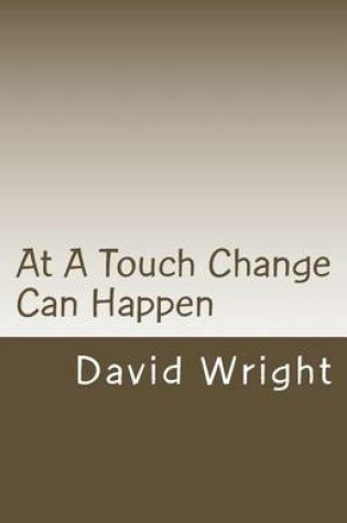 Cover of At a Touch Change Can Happen