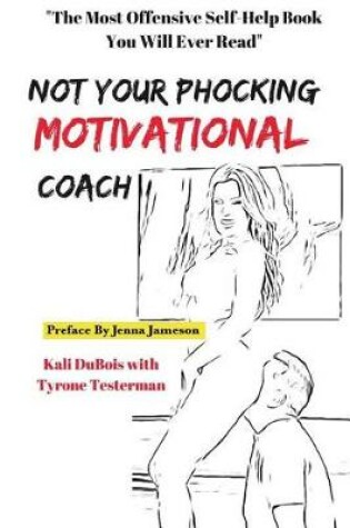 Cover of NOT Your Phocking MOTIVATIONAL Coach