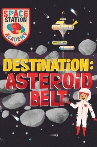 Cover of Space Station Academy: Destination Asteroid Belt