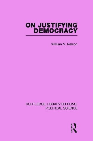 Cover of On Justifying Democracy (Routledge Library Editions:Political Science Volume 11)