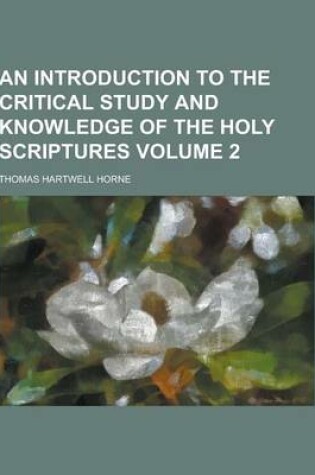 Cover of An Introduction to the Critical Study and Knowledge of the Holy Scriptures Volume 2