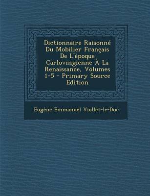 Book cover for Dictionnaire Raisonne Du Mobilier Francais de L'Epoque Carlovingienne a la Renaissance, Volumes 1-5