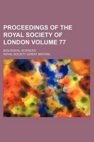 Cover of Proceedings of the Royal Society of London Volume 77; Biological Sciences