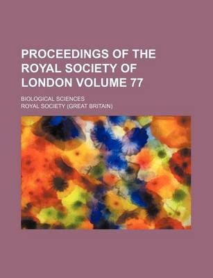 Book cover for Proceedings of the Royal Society of London Volume 77; Biological Sciences