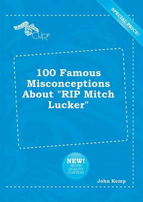 Book cover for 100 Famous Misconceptions about Rip Mitch Lucker