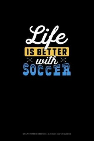 Cover of Life Is Better With Soccer