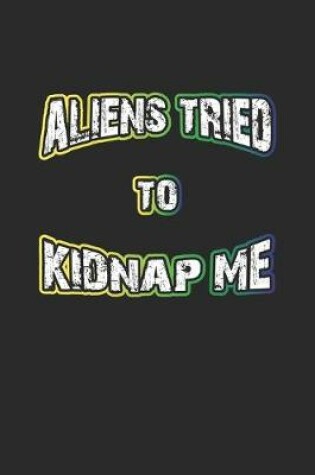 Cover of Aliens Tried To Kidnap Me
