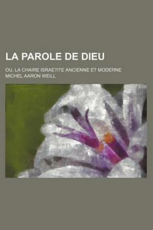 Cover of La Parole de Dieu; Ou, La Chaire Israe?ite Ancienne Et Moderne