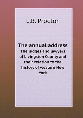 Book cover for The annual address The judges and lawyers of Livingston County and their relation to the history of western New York