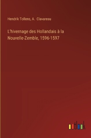 Cover of L'hivernage des Hollandais à la Nouvelle-Zemble, 1596-1597