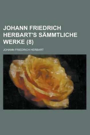 Cover of Johann Friedrich Herbart's Sammtliche Werke (8 )