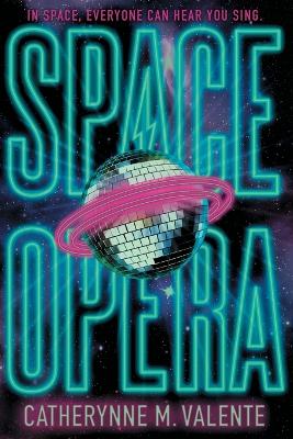 Space Opera by Catherynne M Valente