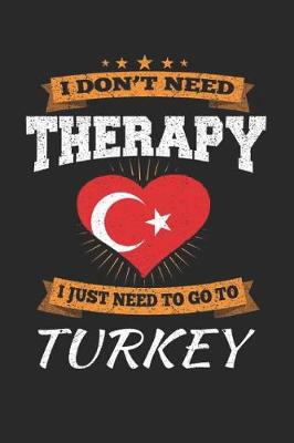 Book cover for I Don't Need Therapy I Just Need To Go To Turkey