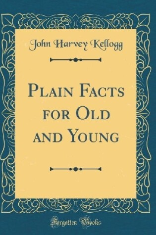 Cover of Plain Facts for Old and Young (Classic Reprint)