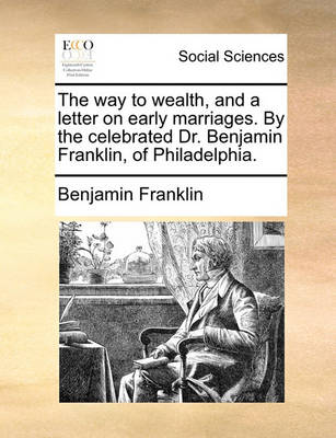 Book cover for The Way to Wealth, and a Letter on Early Marriages. by the Celebrated Dr. Benjamin Franklin, of Philadelphia.