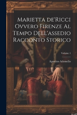 Book cover for Marietta de'Ricci ovvero Firenze al tempo dell'assedio racconto storico; Volume 4