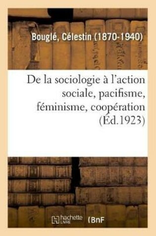 Cover of de la Sociologie � l'Action Sociale, Pacifisme, F�minisme, Coop�ration
