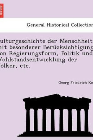 Cover of Culturgeschichte Der Menschheit, Mit Besonderer Beru Cksichtigung Von Regierungsform, Politik Und Wohlstandsentwicklung Der Vo Lker, Etc.