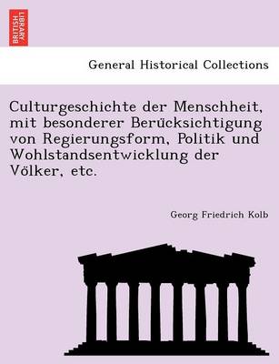 Book cover for Culturgeschichte Der Menschheit, Mit Besonderer Beru Cksichtigung Von Regierungsform, Politik Und Wohlstandsentwicklung Der Vo Lker, Etc.